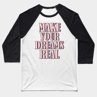 Make your dreams real Baseball T-Shirt